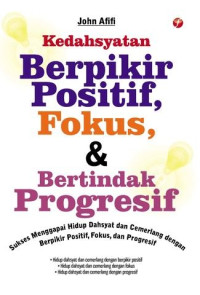 Image of Kedasyatan Berpikir Positif, Fokus, Dan Bertindak Progresif
